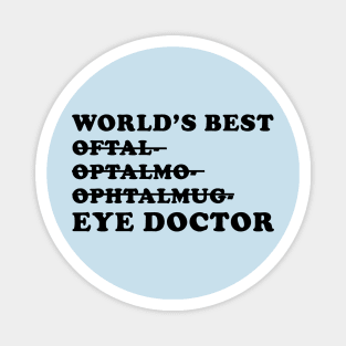 World's Best Eye Doctor - Funny Ophthalmology Gift Magnet